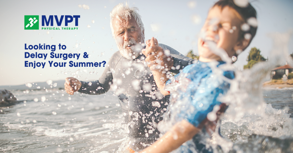 Looking to delay surgery and enjoy your summer?