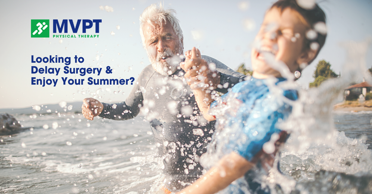 Looking to Delay Surgery and Enjoy Your Summer? Call MVPT!