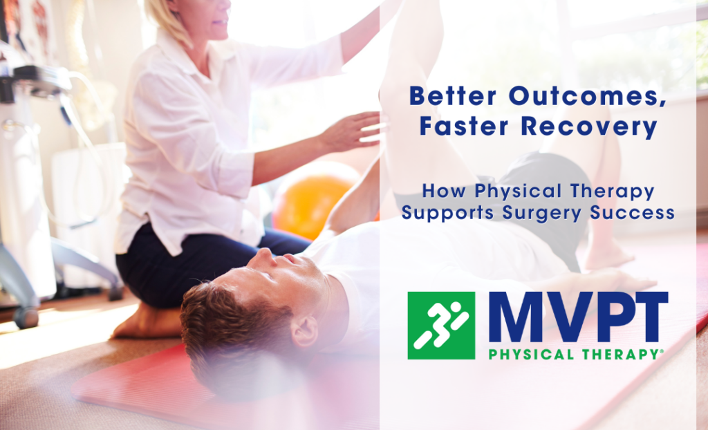 Better Outcomes, Faster Recovery: How Physical Therapy Supports Surgery Success